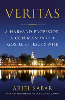 Hardcover Veritas: A Harvard Professor, a Con Man and the Gospel of Jesus's Wife Book