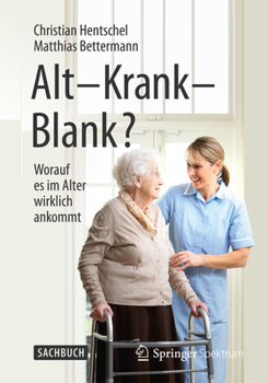 Paperback Alt - Krank - Blank?: Worauf Es Im Alter Wirklich Ankommt [German] Book