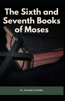 Paperback The Sixth and Seventh Books of Moses: (Moses, Religion, Spirituality) [Annotated] Book