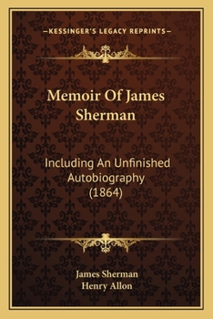 Memoir of the Rev. James Sherman: Including an Unfinished Autobiography