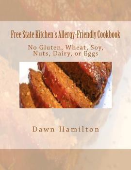 Paperback Free State Kitchen's Allergy-Friendly Cookbook: No Gluten, Wheat, Soy, Nuts, Dairy, or Eggs Book
