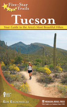 Paperback Five-Star Trails: Tucson: Your Guide to the Area's Most Beautiful Hikes Book