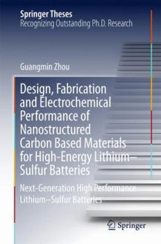 Design, Fabrication and Electrochemical Performance of Nanostructured Carbon Based Materials for High-Energy Lithium–Sulfur Batteries: Next-Generation ... Lithium–Sulfur Batteries - Book  of the Springer Theses