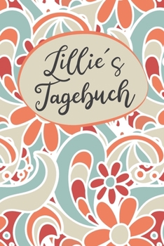 Lillies Tagebuch: Personalisiertes Tagebuch- 120 Seiten - A5 - Ein personalisiertes Tagebuch ist ein schönes und persönliches Geschenk. In einem ... Erinnerungen. Diese personal (German Edition)
