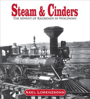 Hardcover Steam and Cinders: The Advent of Railroads in Wisconsin, 1831-1861 Book
