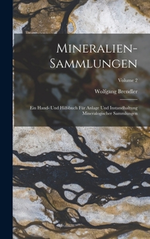 Hardcover Mineralien-Sammlungen: Ein Hand- Und Hilfsbuch Für Anlage Und Instandhaltung Mineralogischer Sammlungen; Volume 2 [German] Book