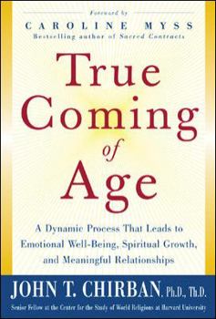 Hardcover True Coming of Age: A Dynamic Process That Leads to Emotional Well-Being, Spiritual Growth, and Meaningful Relationships Book