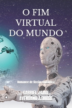 Paperback O Fim Virtual Do Mundo: Romance de ficcáo romántica [Portuguese] Book