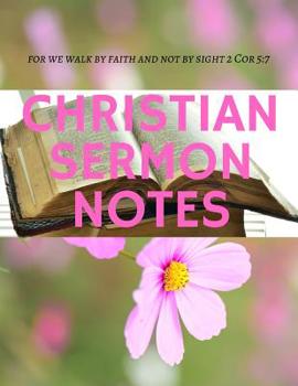 Paperback Christian Sermon Notes: For we walk by faith and not by sight 2 Cor 5:7 Book