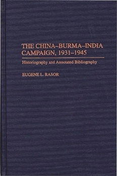 Hardcover The China-Burma-India Campaign, 1931-1945: Historiography and Annotated Bibliography Book