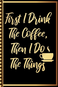 First I Drink The Coffee, Then I Do The Things: Coffee Cup Design in Cute Notebook Wide Ruled Lined Journal 6x9 Inch ( Legal ruled ) Family Gift Idea Mom Dad or Kids in Holidays