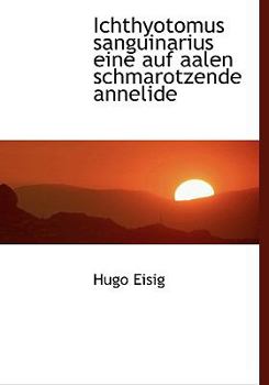 Hardcover Ichthyotomus Sanguinarius Eine Auf Aalen Schmarotzende Annelide [German] Book