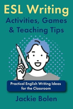 Paperback ESL Writing Activities, Games & Teaching Tips: Practical Ideas for the Classroom Book