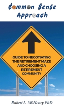 Hardcover Common Sense Guide to Negotiating the Retirement Maze and Choosing a Retirement Communit Book