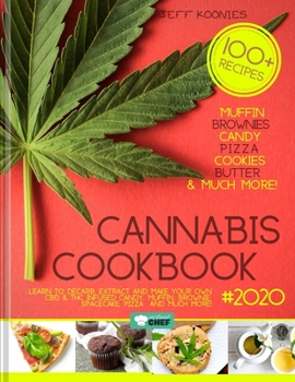 Paperback Cannabis Cookbook 2020: Learn to Decarb, Extract and Make Your Own CBD & THC infused Candy, Muffin, Brownie, Space cake, Pizza and much more! Book