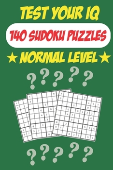 Paperback Test Your IQ: 140 Sudoku Puzzles - Normal Level: 72 Pages Book Sudoku Puzzles - Tons of Fun for your Brain! Book