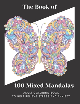 Paperback The Book of 100 Mixed Mandalas: Adult Coloring Book For A Stress-free Life Book