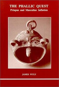 The Phallic Quest: Priapus and Masculine Inflation (Studies in Jungian Psychology by Jungian Analysts, 38) - Book #10 of the Studies in Jungian Psychology by Jungian Analysts