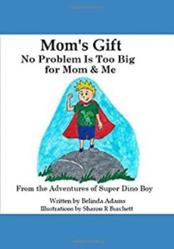 Paperback Mom's Gift: No Problem is Too Big for Mom and Me (From the Adventures of Super Dino Boy) Book