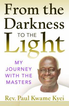 Paperback From the Darkness to the Light: My Journey with the Masters Book