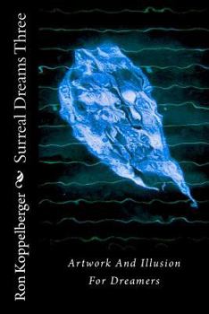 Paperback Surreal Dreams Three: Artwork And Illusion For Dreamers Book