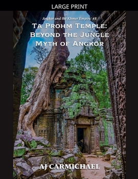 Ta Prohm Temple: Beyond the Jungle Myth of Angkor (Angkor and the Khmer Empire)