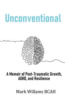Paperback Unconventional: A Memoir of Post-Traumatic Growth, ADHD, and Resilience Book
