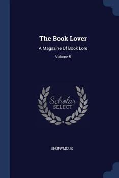 Paperback The Book Lover: A Magazine Of Book Lore; Volume 5 Book