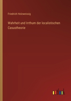 Paperback Wahrheit und Irrthum der localistischen Casustheorie [German] Book