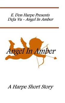 Paperback E. Don Harpe Present DeJa Vu Angel In Amber Book