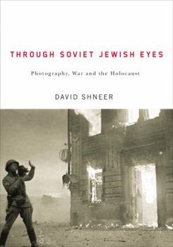 Hardcover Through Soviet Jewish Eyes: Photography, War, and the Holocaust Book