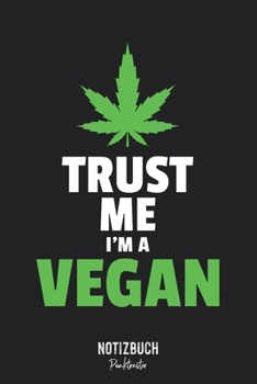 Notizbuch Punktraster: Trust me I'm a vegan - Ironisch Vegan Cannabis Gras Design • Notizheft gepunktet • Lustiges Notizbuch • 120 Seiten (DIN A5 / ... Schreibheft, Tagebuc (German Edition)