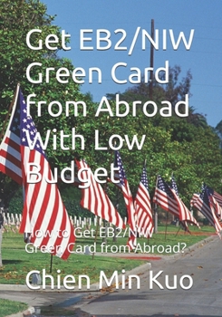 Paperback Get E2/EB2/NIW Green Card from Abroad With Low Budget Book