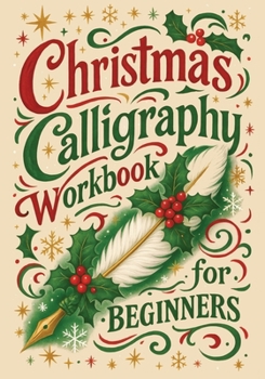 Christmas Calligraphy Workbook For Beginners: Festive Hand Lettering with Holiday Quotes and Creative Practice Pages
