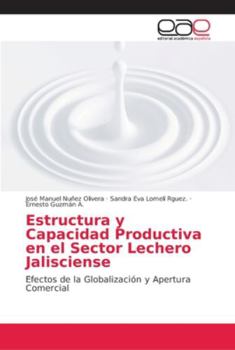 Estructura y Capacidad Productiva en el Sector Lechero Jalisciense: Efectos de la Globalización y Apertura Comercial