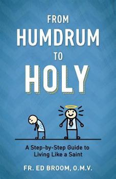 Paperback From Humdrum to Holy: A Step-By-Step Guide to Living Like a Saint Book