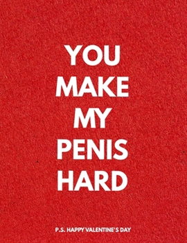 Paperback Valentine's Day Notebook: You Make My Penis Hard, Honest Valentines Gift Idea for Girlfriend Book