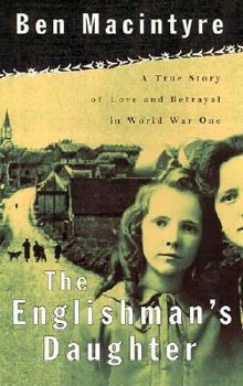 Hardcover The Englishman's Daughter: A True Story of Love and Betrayal in World War One Book