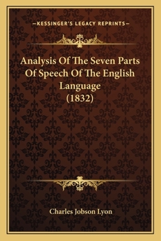 Paperback Analysis Of The Seven Parts Of Speech Of The English Language (1832) Book