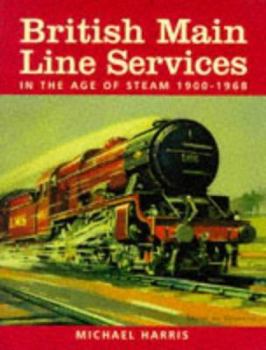 Hardcover British Main Line Services in the Age of Steam 1900-1968 Book