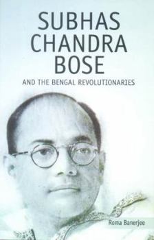 Hardcover Subhas Chandra Bose and the Bengal Revolutionaries Book