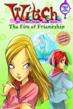 The Fire of Friendship - Book #4 of the W.I.T.C.H. Chapter Books