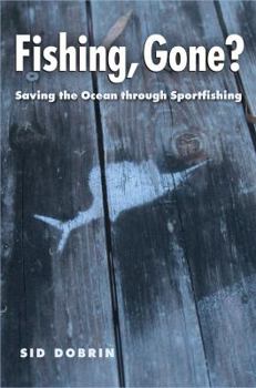 Fishing, Gone?: Saving the Ocean through Sportfishing - Book  of the Seventh Generation: Survival, Sustainability, Sustenance in a New Nature