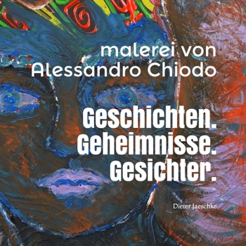 Paperback Geschichten. Geheimnisse. Gesichter. Malerei von Alessandro Chiodo: Ausstellung kuratiert von Dieter Jaeschke [German] Book