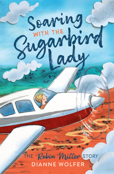 Paperback Soaring with the Sugarbird Lady: The Robin Miller Story Book