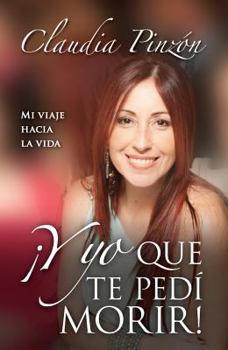 Paperback Y Yo Que Te Pedi Morir [Spanish] Book