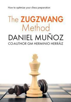 Paperback The Zugzwang Method: How to optimize your chess preparation Book