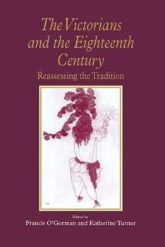 Hardcover The Victorians and the Eighteenth Century: Reassessing the Tradition Book