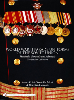 Hardcover World War II Parade Uniforms of the Soviet Union: Marshals, Generals and Admirals - The Sinclair Collection Book