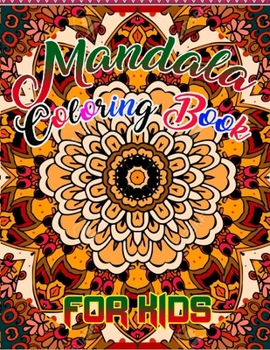 Mandala Coloring Book for kids: A Kids Coloring Book with Fun, Easy, and Relaxing Mandalas for Boys, Girls, and Beginners